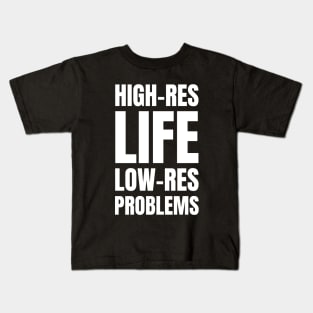 High-Res Life, Low-Res Problems: A Funny Gift for Graphic Designers and Photography Enthusiasts Kids T-Shirt